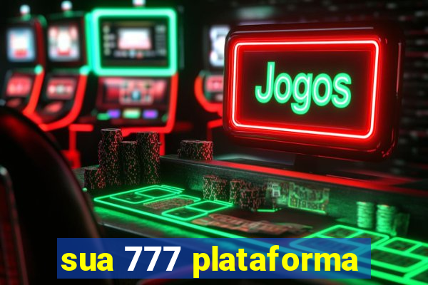 sua 777 plataforma